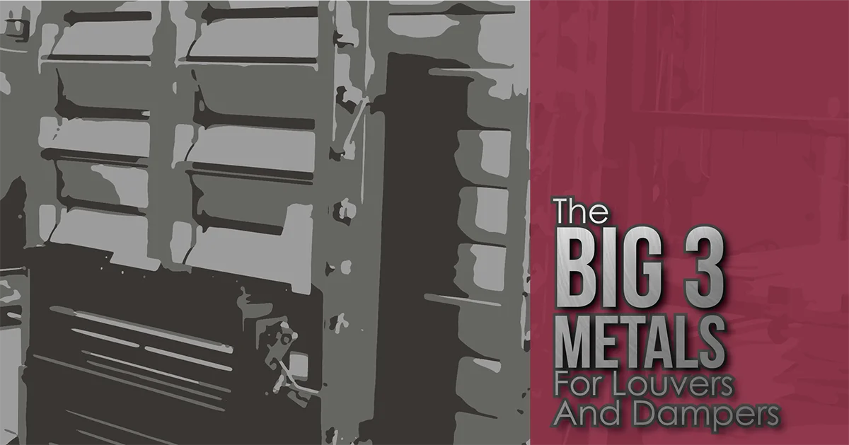 The Big Three Metals for Louvers and Dampers