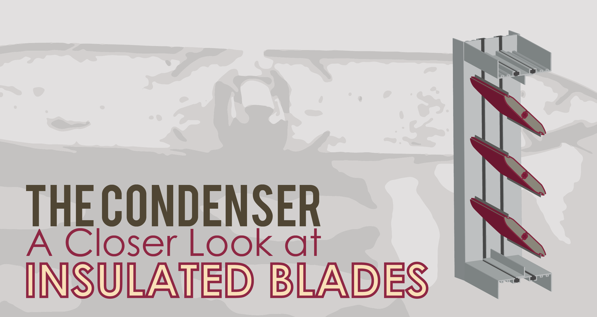 Condenser, Look at Insulated Blades