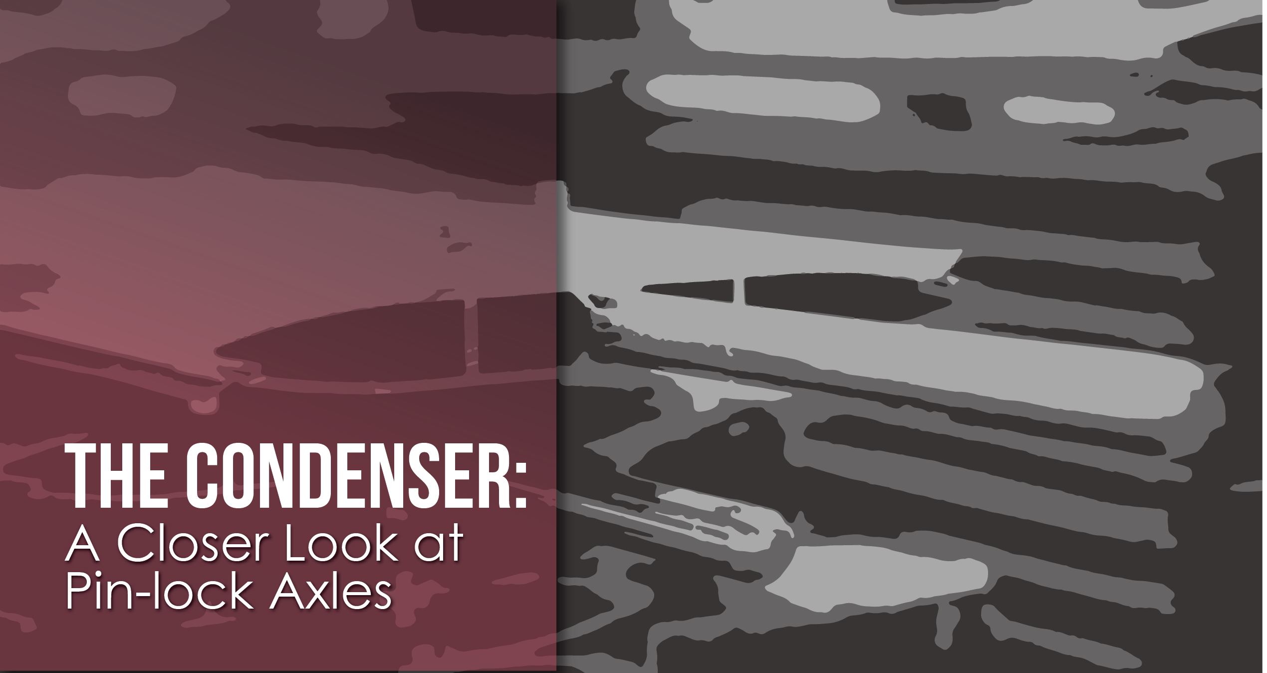 The Condenser - A Closer Look at Pin-Lock Axles