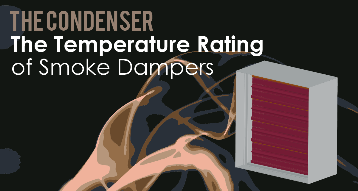 The Condenser - The Temperature Rating of Smoke Dampers