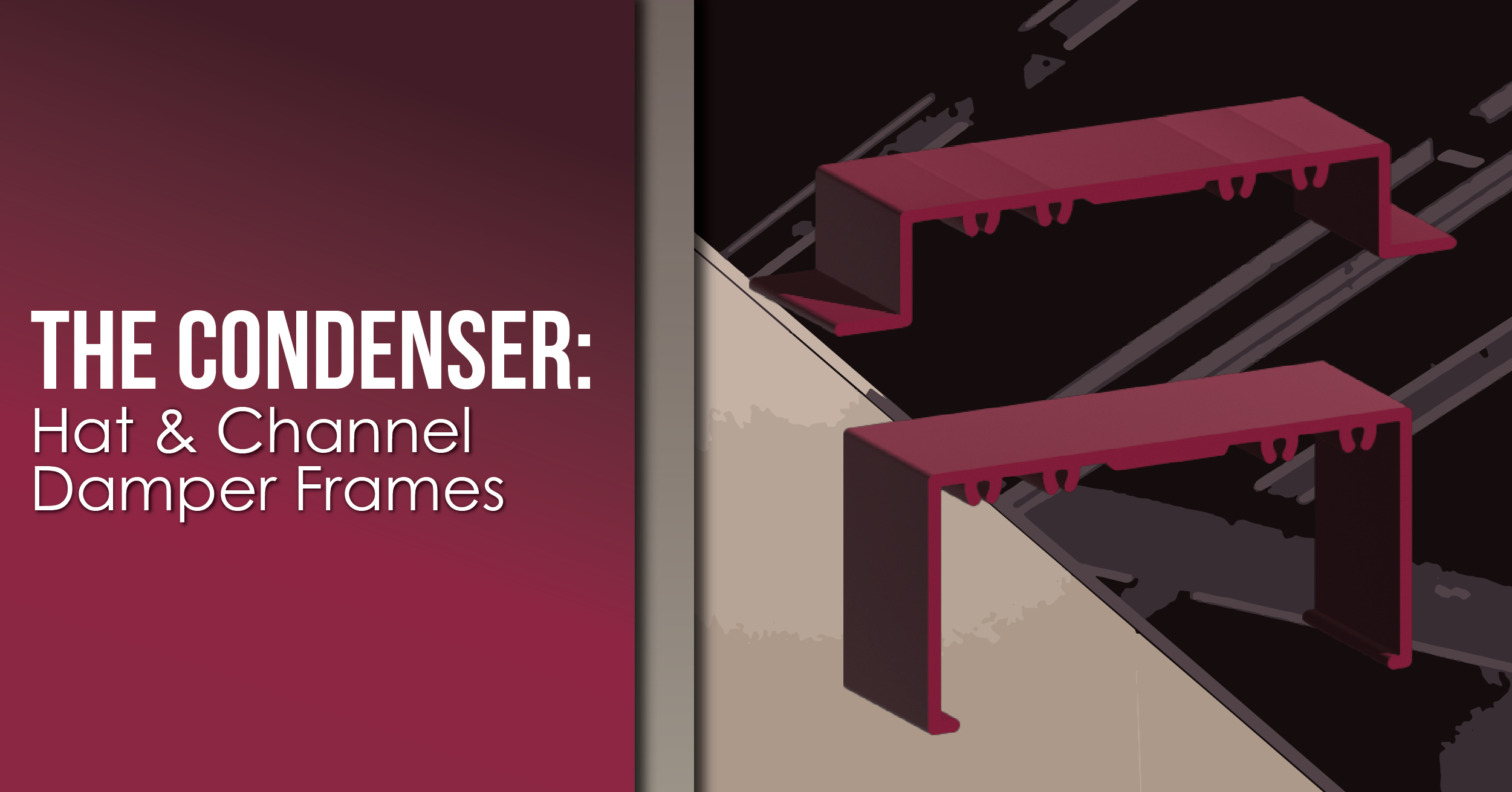 The Condenser - Hat and Channel Frames