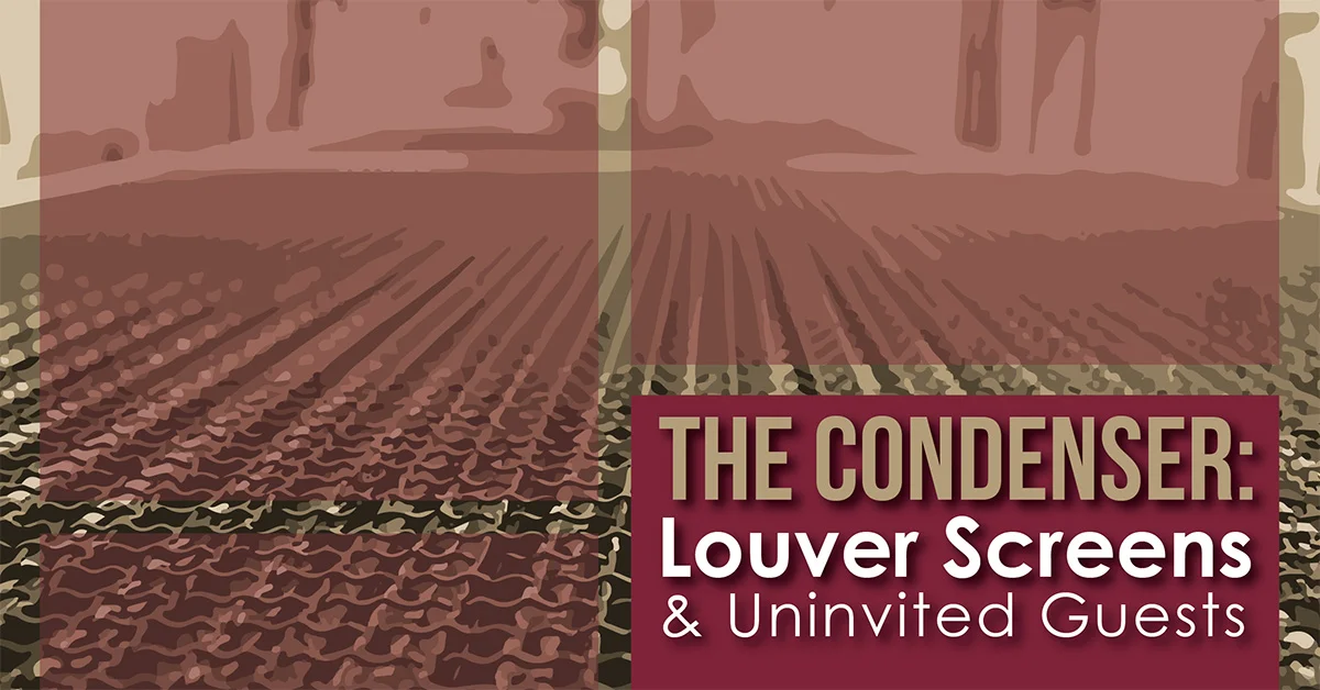 The Condenser - Louver Screens and Uninvited Guests