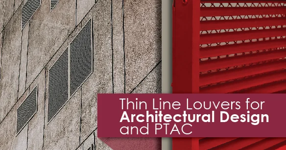 Thin Line Louvers for Architectural Designs and PTAC